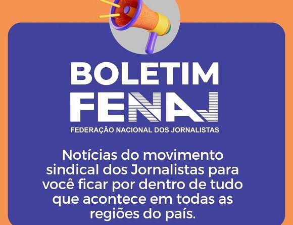 📢 Boletim da Federação Nacional dos Jornalistas – FENAJ – 17 a 23/02/2024